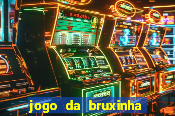 jogo da bruxinha ganhar dinheiro